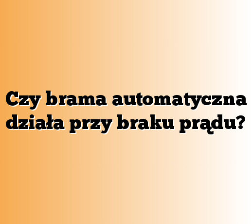 Czy brama automatyczna działa przy braku prądu?