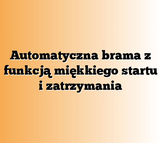 Automatyczna brama z funkcją miękkiego startu i zatrzymania