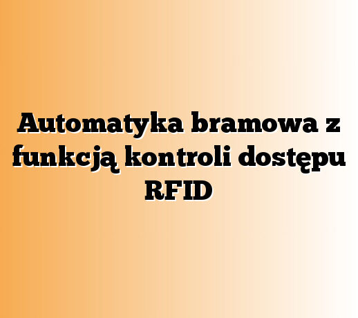 Automatyka bramowa z funkcją kontroli dostępu RFID