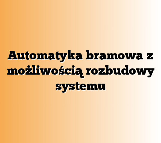 Automatyka bramowa z możliwością rozbudowy systemu
