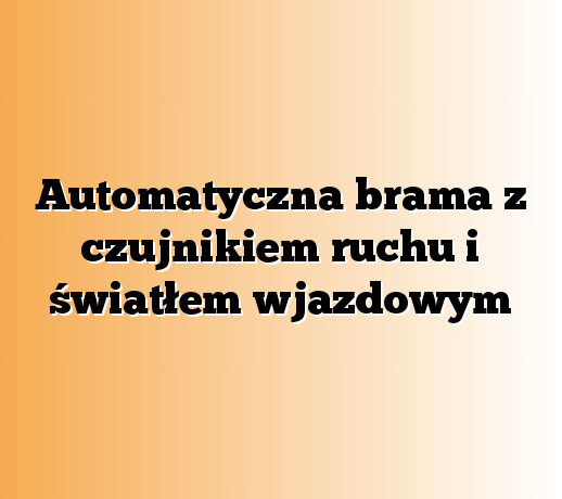 Automatyczna brama z czujnikiem ruchu i światłem wjazdowym