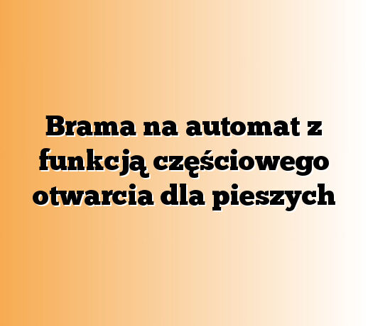Brama na automat z funkcją częściowego otwarcia dla pieszych
