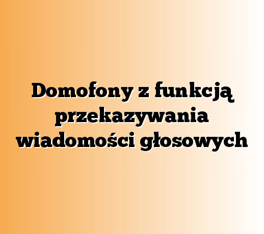 Domofony z funkcją przekazywania wiadomości głosowych
